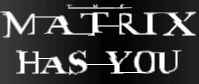 The Matrix Has You